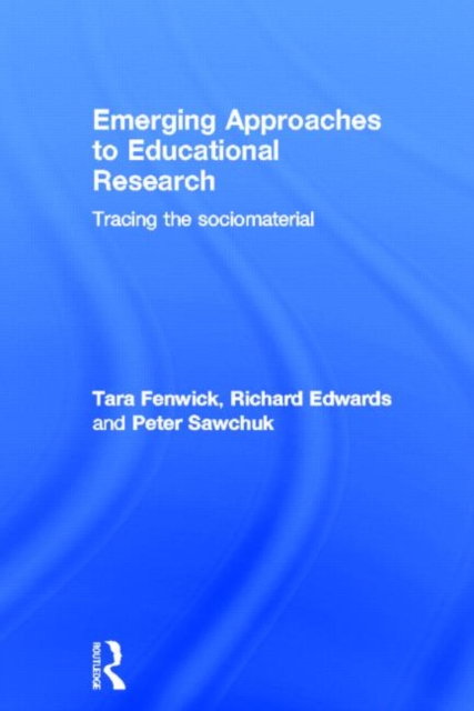 Emerging Approaches to Educational Research : Tracing the Socio-Material, Hardback Book