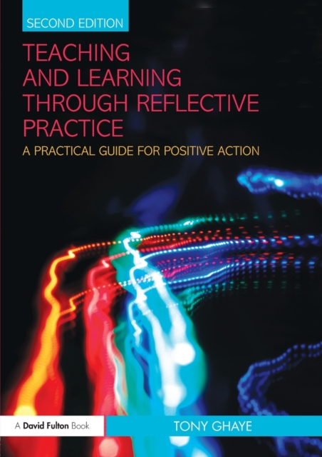 Teaching and Learning through Reflective Practice : A Practical Guide for Positive Action, Paperback / softback Book