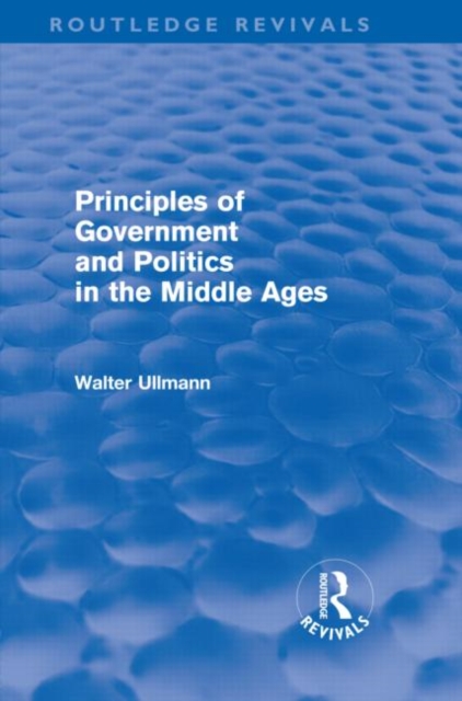 Principles of Government and Politics in the Middle Ages (Routledge Revivals), Hardback Book