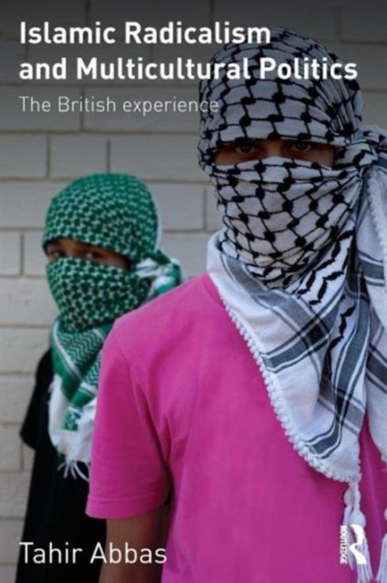 Islamic Radicalism and Multicultural Politics : The British Experience, Paperback / softback Book