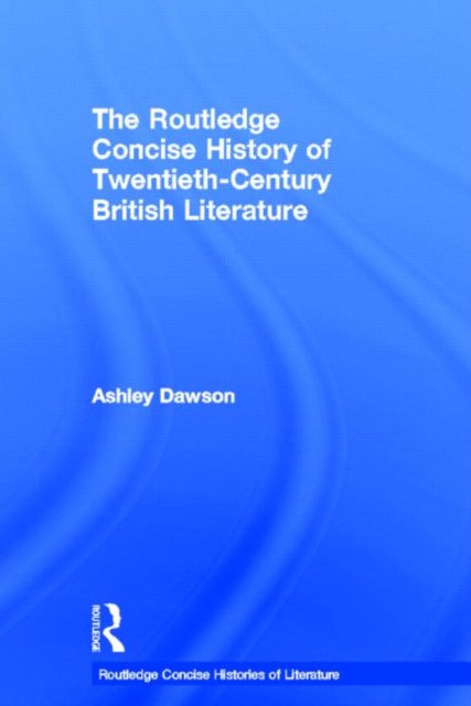 The Routledge Concise History of Twentieth-Century British Literature, Hardback Book