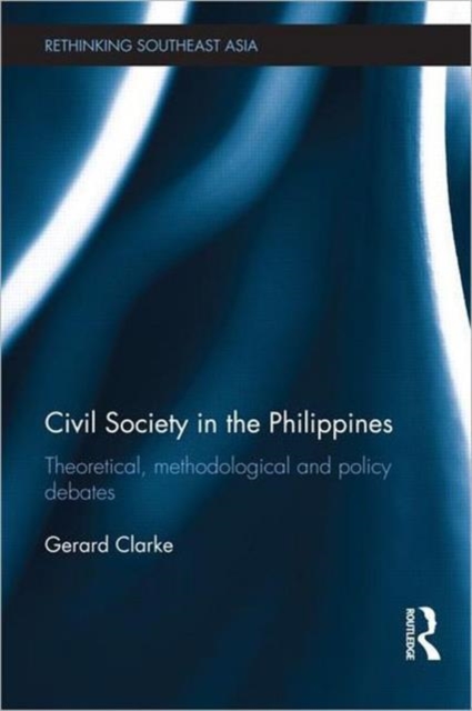 Civil Society in the Philippines : Theoretical, Methodological and Policy Debates, Hardback Book
