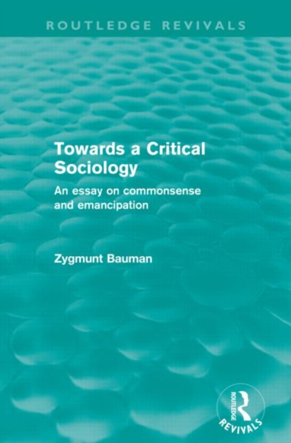 Towards a Critical Sociology (Routledge Revivals) : An Essay on Commonsense and Imagination, Paperback / softback Book