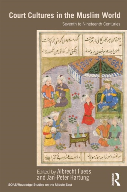 Court Cultures in the Muslim World : Seventh to Nineteenth Centuries, Hardback Book