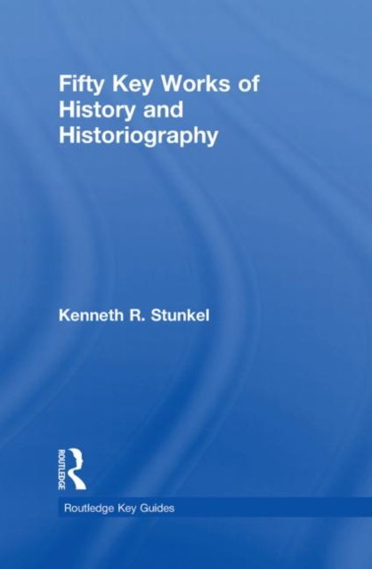 Fifty Key Works of History and Historiography, Hardback Book