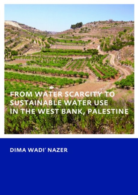 From Water Scarcity to Sustainable Water Use in the West Bank, Palestine, Paperback / softback Book