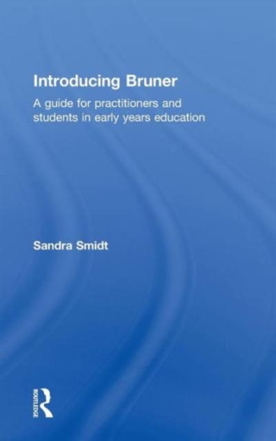 Introducing Bruner : A Guide for Practitioners and Students in Early Years Education, Hardback Book