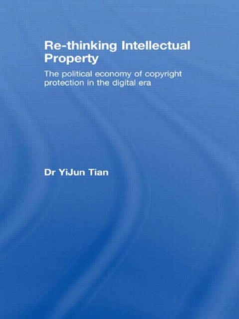 Re-thinking Intellectual Property : The Political Economy of Copyright Protection in the Digital Era, Paperback / softback Book