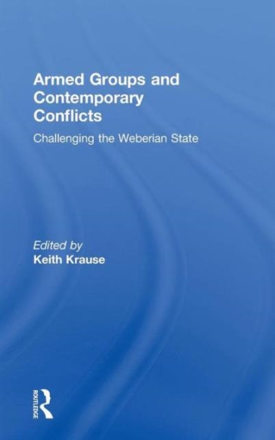 Armed Groups and Contemporary Conflicts : Challenging the Weberian State, Hardback Book