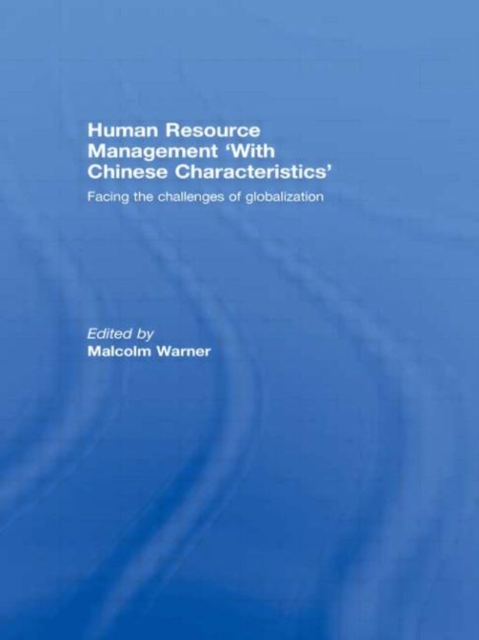 Human Resource Management ‘with Chinese Characteristics’ : Facing the Challanges of Globalization, Paperback / softback Book
