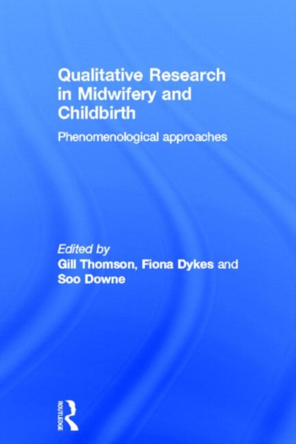Qualitative Research in Midwifery and Childbirth : Phenomenological Approaches, Hardback Book