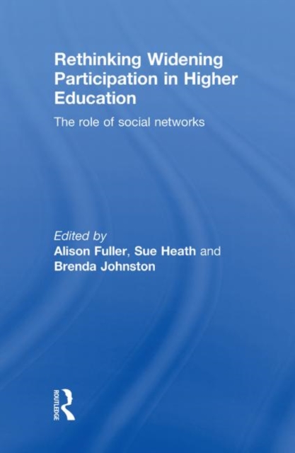 Rethinking Widening Participation in Higher Education : The Role of Social Networks, Hardback Book