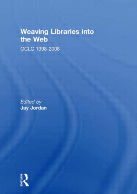 Weaving Libraries into the Web : OCLC 1998-2008, Hardback Book