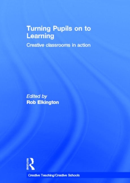 Turning Pupils on to Learning : Creative classrooms in action, Hardback Book