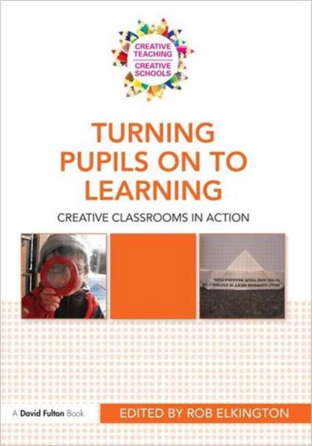 Turning Pupils on to Learning : Creative classrooms in action, Paperback / softback Book