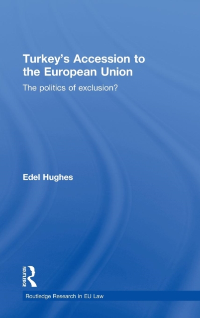 Turkey’s Accession to the European Union : The Politics of Exclusion?, Hardback Book