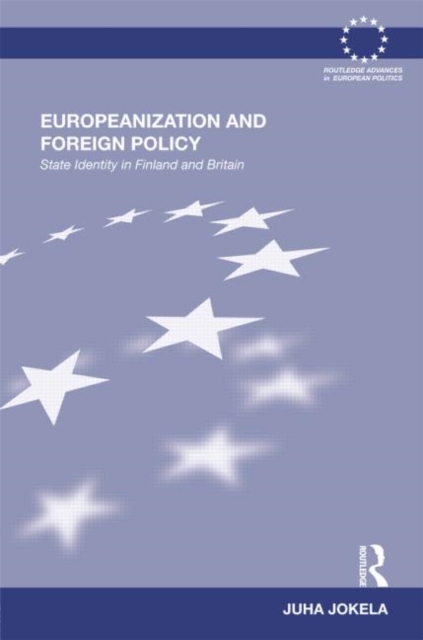 Europeanization and Foreign Policy : State Identity in Finland and Britain, Hardback Book