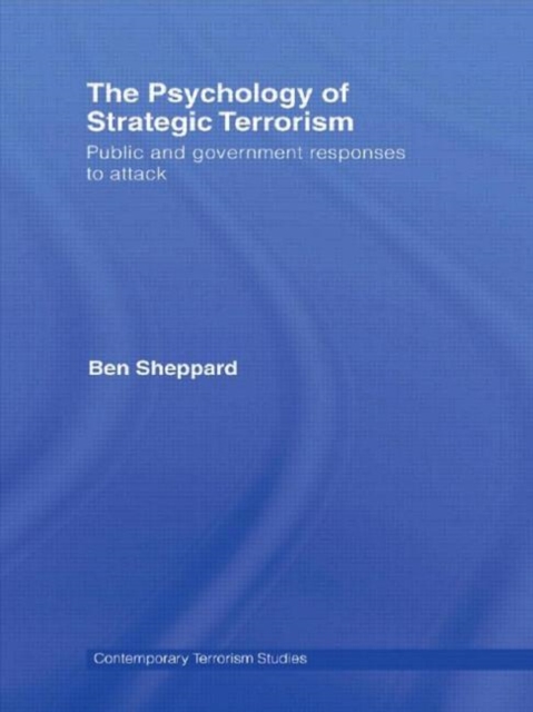 The Psychology of Strategic Terrorism : Public and Government Responses to Attack, Paperback / softback Book