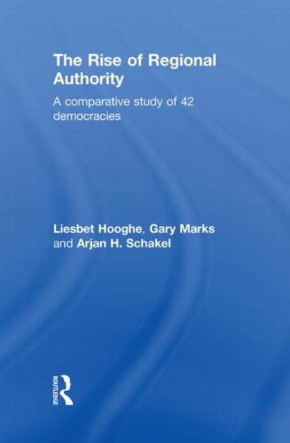 The Rise of Regional Authority : A Comparative Study of 42 Democracies, Hardback Book
