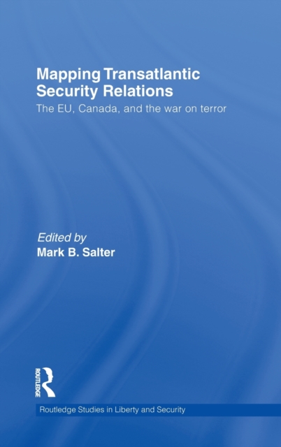 Mapping Transatlantic Security Relations : The EU, Canada and the War on Terror, Hardback Book