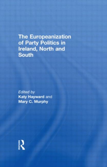 The Europeanization of Party Politics in Ireland, North and South, Hardback Book