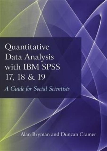 Quantitative Data Analysis with IBM SPSS 17, 18 & 19 : A Guide for Social Scientists, Hardback Book