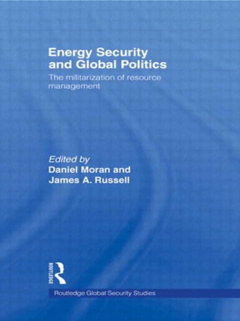 Energy Security and Global Politics : The Militarization of Resource Management, Paperback / softback Book