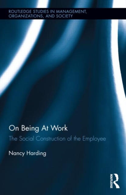 On Being At Work : The Social Construction of the Employee, Hardback Book