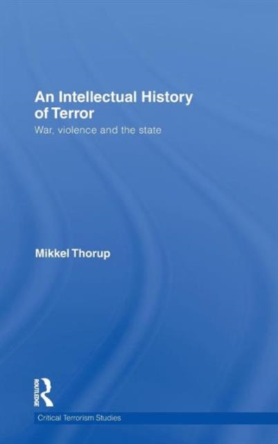 An Intellectual History of Terror : War, Violence and the State, Hardback Book
