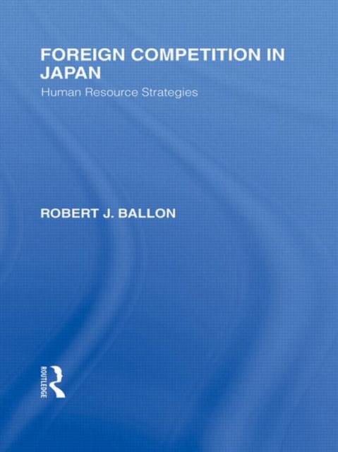 Foreign Competition in Japan : Human Resource Strategies, Hardback Book