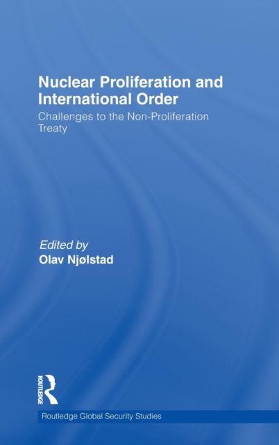 Nuclear Proliferation and International Order : Challenges to the Non-Proliferation Treaty, Hardback Book