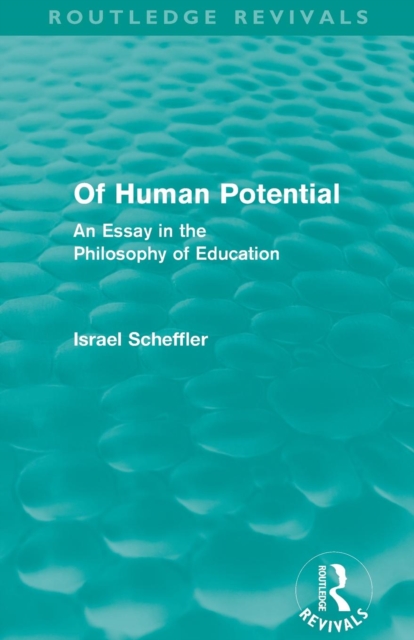 Of Human Potential (Routledge Revivals) : An Essay in the Philosophy of Education, Paperback / softback Book