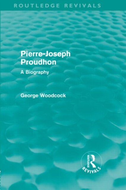 Pierre-Joseph Proudhon (Routledge Revivals) : A Biography, Hardback Book