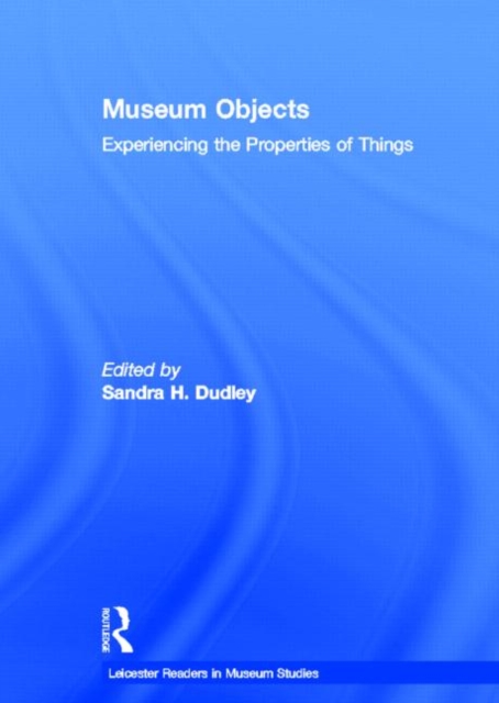 Museum Objects : Experiencing the Properties of Things, Hardback Book