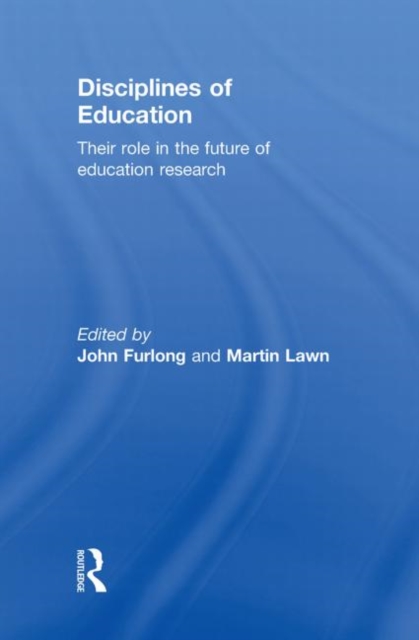 Disciplines of Education : Their Role in the Future of Education Research, Hardback Book