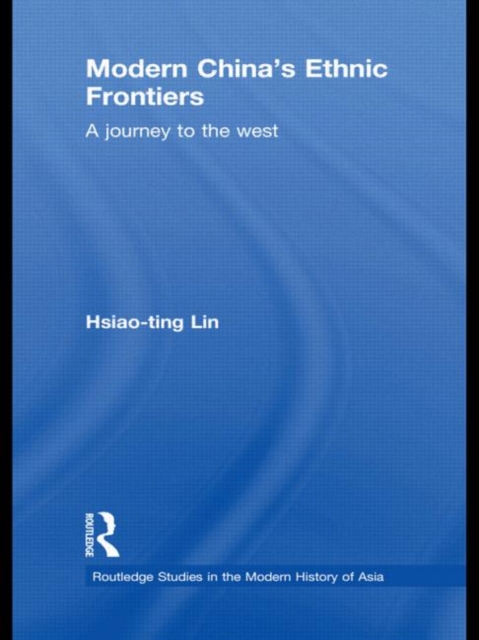 Modern China's Ethnic Frontiers : A Journey to the West, Hardback Book