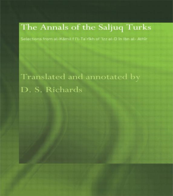 The Annals of the Saljuq Turks : Selections from al-Kamil fi'l-Ta'rikh of Ibn al-Athir, Paperback / softback Book