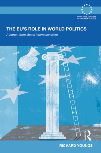 The EU's Role in World Politics : A Retreat from Liberal Internationalism, Hardback Book