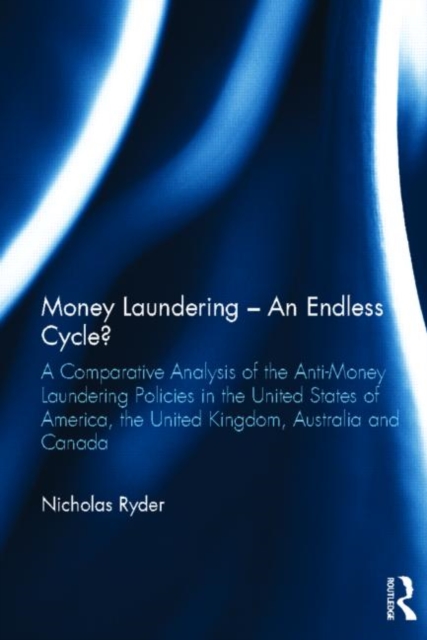 Money Laundering - An Endless Cycle? : A Comparative Analysis of the Anti-Money Laundering Policies in the United States of America, the United Kingdom, Australia and Canada, Hardback Book