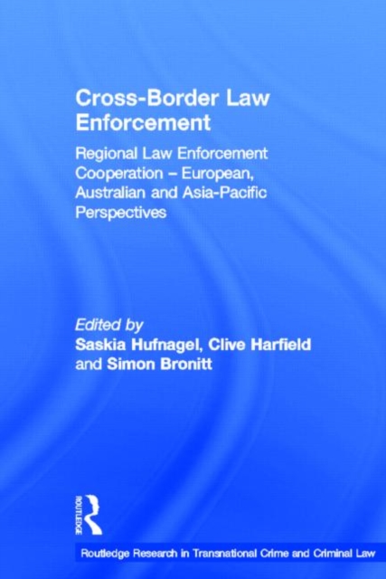 Cross-Border Law Enforcement : Regional Law Enforcement Cooperation – European, Australian and Asia-Pacific Perspectives, Hardback Book