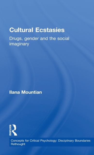 Cultural Ecstasies : Drugs, Gender and the Social Imaginary, Hardback Book