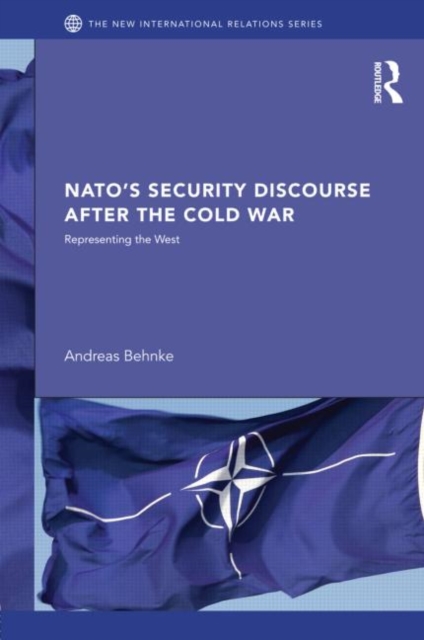 NATO's Security Discourse after the Cold War : Representing the West, Hardback Book