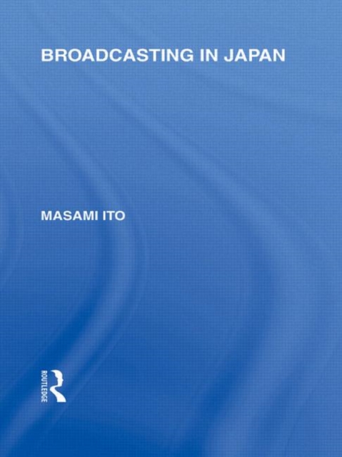 Broadcasting in Japan : Case-studies on Broadcasting Systems, Hardback Book