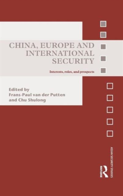 China, Europe and International Security : Interests, Roles, and Prospects, Hardback Book