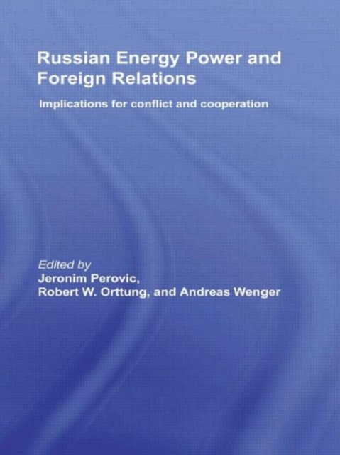 Russian Energy Power and Foreign Relations : Implications for Conflict and Cooperation, Paperback / softback Book