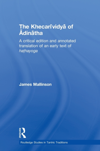 The Khecarividya of Adinatha : A Critical Edition and Annotated Translation of an Early Text of Hathayoga, Paperback / softback Book