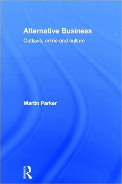 Alternative Business : Outlaws, Crime and Culture, Hardback Book