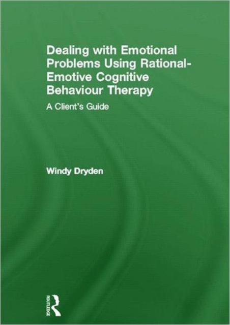 Dealing with Emotional Problems Using Rational-Emotive Cognitive Behaviour Therapy : A Client's Guide, Hardback Book
