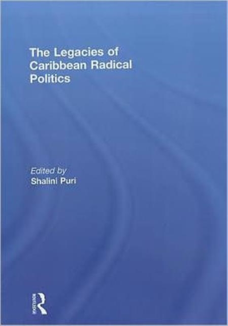 The Legacies of Caribbean Radical Politics, Hardback Book