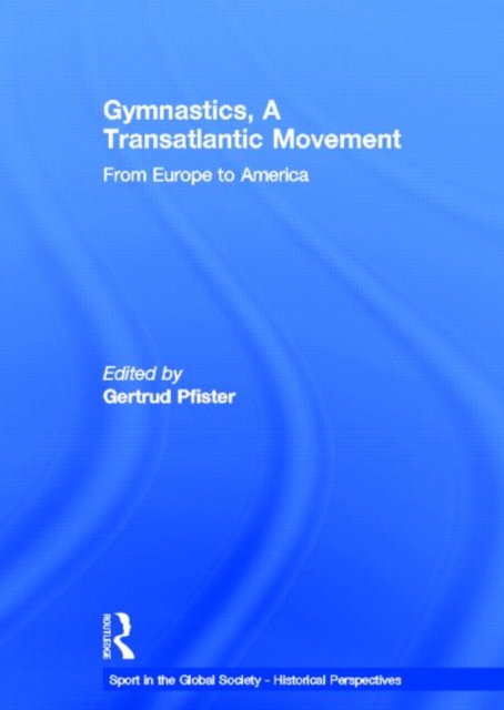 Gymnastics, a Transatlantic Movement : From Europe to America, Hardback Book